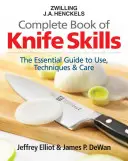 Zwilling J.A. Henckels Complete Book of Knife Skills : Le guide essentiel de l'utilisation, des techniques et de l'entretien - Zwilling J.A. Henckels Complete Book of Knife Skills: The Essential Guide to Use, Techniques & Care