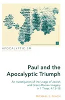 Paul et le triomphe apocalyptique : une enquête sur l'utilisation de l'imagerie juive et gréco-romaine dans 1 Thess. 4 : 13-18 - Paul and the Apocalyptic Triumph; An Investigation of the Usage of Jewish and Greco-Roman Imagery in 1 Thess. 4: 13-18