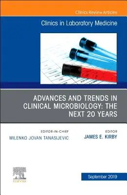 Progrès et tendances en microbiologie clinique : The Next 20 Years, an Issue of the Clinics in Laboratory Medicine, 39 (Progrès et tendances en microbiologie clinique : les 20 prochaines années, un numéro des Cliniques de médecine de laboratoire) - Advances and Trends in Clinical Microbiology: The Next 20 Years, an Issue of the Clinics in Laboratory Medicine, 39