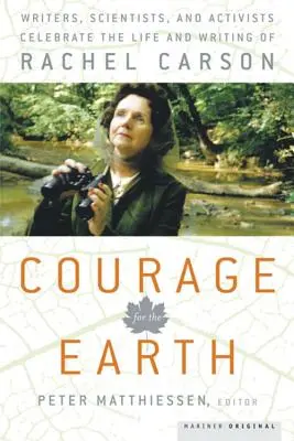Courage pour la Terre : Écrivains, scientifiques et activistes célèbrent la vie et les écrits de Rachel Carson - Courage for the Earth: Writers, Scientists, and Activists Celebrate the Life and Writing of Rachel Carson