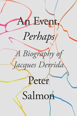 Un événement, peut-être : Une biographie de Jacques Derrida - An Event, Perhaps: A Biography of Jacques Derrida