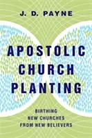 L'implantation apostolique d'églises : L'implantation d'églises apostoliques : Faire naître de nouvelles églises à partir de nouveaux croyants - Apostolic Church Planting: Birthing New Churches from New Believers