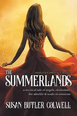 Les terres d'été : Un conte mystique sur les anges, les élémentaires, l'au-delà et les âmes en mission - The Summerlands: A Mystical Tale of Angels, Elementals, the Afterlife, and Souls on Missions