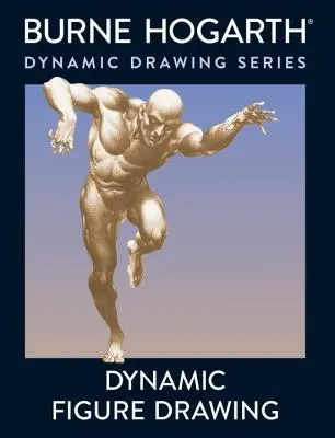 Dessin de figures dynamiques : Une nouvelle approche du dessin de la figure en mouvement dans l'espace profond et le raccourcissement - Dynamic Figure Drawing: A New Approach to Drawing the Moving Figure in Deep Space and Foreshortening