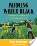 Farming While Black : Soul Fire Farm's Practical Guide to Liberation on the Land (en anglais) - Farming While Black: Soul Fire Farm's Practical Guide to Liberation on the Land