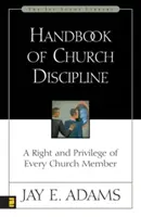 Manuel de discipline ecclésiastique : Un droit et un privilège pour chaque membre de l'Église - Handbook of Church Discipline: A Right and Privilege of Every Church Member