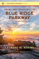 La randonnée et le voyage sur le Blue Ridge Parkway, édition révisée et augmentée : Le seul guide dont vous aurez besoin, avec GPS, cartes détaillées et plus encore. - Hiking and Traveling the Blue Ridge Parkway, Revised and Expanded Edition: The Only Guide You Will Ever Need, Including Gps, Detailed Maps, and More