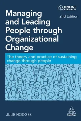 Gérer et diriger des personnes dans le cadre d'un changement organisationnel : La théorie et la pratique de la pérennisation du changement par le biais des personnes - Managing and Leading People Through Organizational Change: The Theory and Practice of Sustaining Change Through People