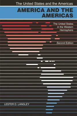 L'Amérique et les Amériques : Les États-Unis dans l'hémisphère occidental, 2e éd. - America and the Americas: The United States in the Western Hemisphere, 2nd Ed.