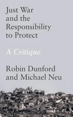 La guerre juste et la responsabilité de protéger : Une critique - Just War and the Responsibility to Protect: A Critique