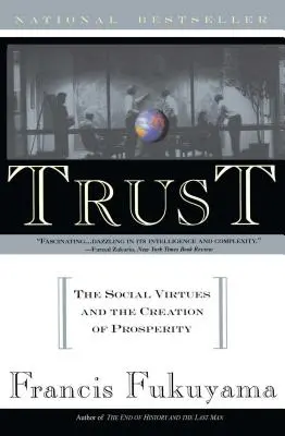 La confiance : Les vertus sociales et la création de la prospérité - Trust: The Social Virtues and the Creation of Prosperity