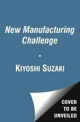 Le nouveau défi de la fabrication : les techniques d'amélioration continue - New Manufacturing Challenge: Techniques for Continuous Improvement