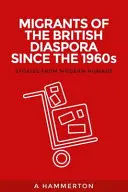 Les migrants de la diaspora britannique depuis les années 1960 : Histoires de nomades modernes - Migrants of the British Diaspora Since the 1960s: Stories from Modern Nomads