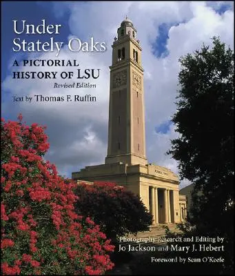 Sous les chênes majestueux : Une histoire en images de LSU - Under Stately Oaks: A Pictorial History of LSU