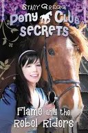 Flamme et les cavaliers rebelles (Les secrets du Poney Club, Livre 9) - Flame and the Rebel Riders (Pony Club Secrets, Book 9)