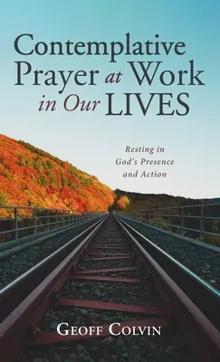 La prière contemplative à l'œuvre dans nos vies - Contemplative Prayer at Work in Our Lives