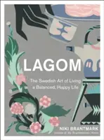 Lagom - L'art suédois de vivre une vie équilibrée et heureuse - Lagom - The Swedish Art of Living a Balanced, Happy Life