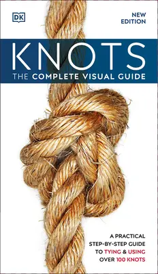 Les nœuds : Le guide visuel complet - Knots: The Complete Visual Guide
