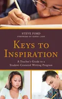 Les clés de l'inspiration : Guide de l'enseignant pour un programme d'écriture centré sur l'élève - Keys to Inspiration: A Teacher's Guide to a Student-Centered Writing Program