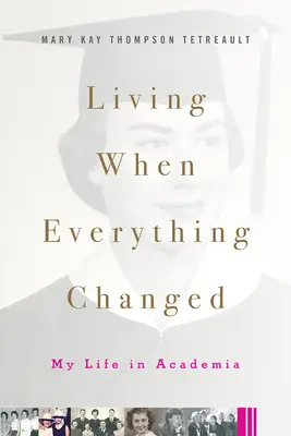 Vivre quand tout a changé : Ma vie dans le monde universitaire - Living When Everything Changed: My Life in Academia