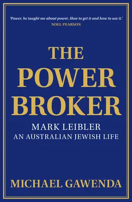 The Powerbroker : Mark Leibler, une vie juive australienne - The Powerbroker: Mark Leibler, an Australian Jewish Life