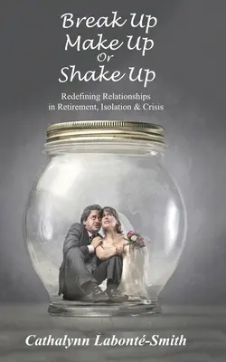 Rompre, se réconcilier ou se secouer : redéfinir les relations à la retraite, dans l'isolement et la crise - Break Up, Make Up or Shake Up: Redefining Relationships in Retirement, Isolation & Crisis