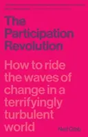 La révolution de la participation : Comment surfer sur les vagues du changement dans un monde terriblement turbulent - Participation Revolution: How to Ride the Waves of Change in a Terrifyingly Turbulent World