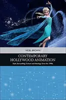 Animation hollywoodienne contemporaine : Style, narration, culture et idéologie depuis les années 1990 - Contemporary Hollywood Animation: Style, Storytelling, Culture and Ideology Since the 1990s