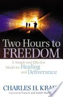 Deux heures pour la liberté : Un modèle simple et efficace de guérison et de délivrance - Two Hours to Freedom: A Simple and Effective Model for Healing and Deliverance