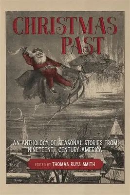 Noël passé : Une anthologie d'histoires saisonnières de l'Amérique du XIXe siècle - Christmas Past: An Anthology of Seasonal Stories from Nineteenth-Century America