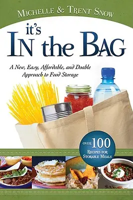 C'est dans le sac : Une approche nouvelle, facile, abordable et réalisable du stockage des aliments - It's in the Bag: A New, Easy, Affordable, and Doable Approach to Food Storage