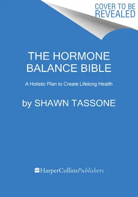 La Bible de l'équilibre hormonal : Un plan holistique pour créer la santé tout au long de la vie - The Hormone Balance Bible: A Holistic Plan to Create Lifelong Health