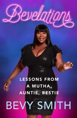 Bevelations : Les leçons d'une Mutha, d'une Tata, d'une Bestie - Bevelations: Lessons from a Mutha, Auntie, Bestie