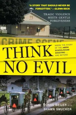 Think No Evil : L'histoire de la fusillade de l'école Amish... et au-delà - Think No Evil: Inside the Story of the Amish Schoolhouse Shooting...and Beyond