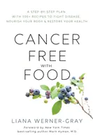 Cancer-Free with Food : Un plan étape par étape avec plus de 100 recettes pour combattre la maladie, nourrir votre corps et restaurer votre santé - Cancer-Free with Food: A Step-By-Step Plan with 100+ Recipes to Fight Disease, Nourish Your Body & Restore Your Health