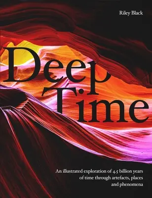 Les profondeurs du temps : un voyage à travers 4,5 milliards d'années de notre planète - Deep Time: A Journey Through 4.5 Billion Years of Our Planet