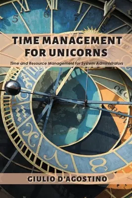 Gestion du temps pour les licornes : Gestion du temps et des ressources pour les administrateurs de système - Time Management for Unicorns: Time and Resource Management For System Administrators