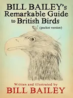 Le remarquable guide des oiseaux britanniques de Bill Bailey - Bill Bailey's Remarkable Guide to British Birds