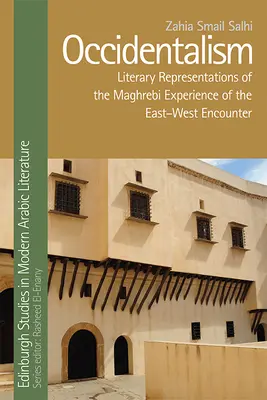 Occidentalisme : Représentations littéraires de l'expérience maghrébine de la rencontre Est-Ouest - Occidentalism: Literary Representations of the Maghrebi Experience of the East-West Encounter