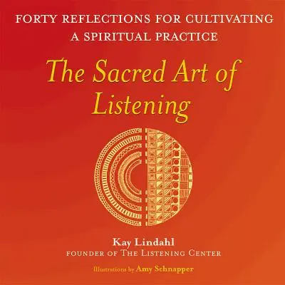 L'art sacré de l'écoute : Quarante réflexions pour cultiver une pratique spirituelle - The Sacred Art of Listening: Forty Reflections for Cultivating a Spiritual Practice