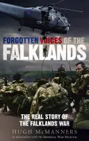 Les voix oubliées des Malouines : La véritable histoire de la guerre des Malouines - Forgotten Voices of the Falklands: The Real Story of the Falklands War