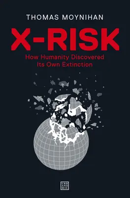 X-Risk : Comment l'humanité a découvert sa propre extinction - X-Risk: How Humanity Discovered Its Own Extinction