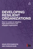 Développer des organisations résilientes : Comment créer une organisation adaptable, performante et engagée - Developing Resilient Organizations: How to Create an Adaptive, High-Performance and Engaged Organization