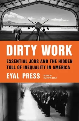Dirty Work : Les emplois essentiels et le péage caché de l'inégalité en Amérique - Dirty Work: Essential Jobs and the Hidden Toll of Inequality in America