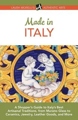 Made in Italy : Un guide d'achat des meilleures traditions artisanales d'Italie, du verre de Murano à la céramique, en passant par la bijouterie, la maroquinerie et la maroquinerie. - Made in Italy: A Shopper's Guide to Italy's Best Artisanal Traditions, from Murano Glass to Ceramics, Jewelry, Leather Goods, and Mor