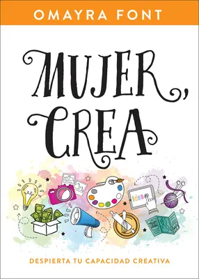 Mujer, Crea : Développez votre capacité créative - Mujer, Crea: Despierta Tu Capacidad Creativa