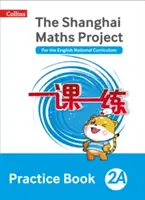 Shanghai Maths - Le projet Shanghai Maths Practice Book 2a - Shanghai Maths - The Shanghai Maths Project Practice Book 2a