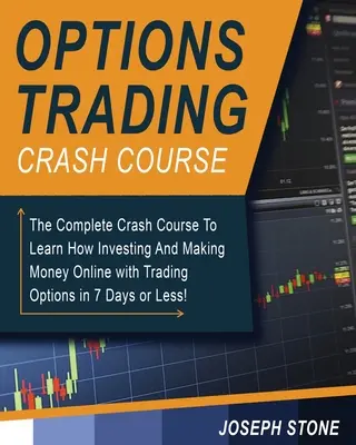 Options Trading Crash Course : Le cours complet pour apprendre à investir et à gagner de l'argent en ligne en négociant des options en 7 jours ou moins ! - Options Trading Crash Course: The Complete Crash Course To Learn How Investing And Making Money Online with Trading Options in 7 Days or Less!