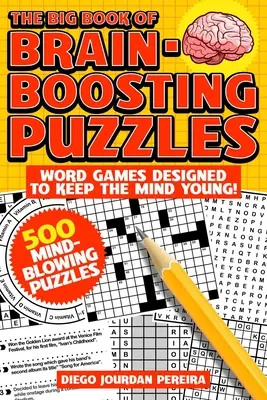 Le grand livre des puzzles qui stimulent le cerveau : Des jeux de mots pour garder l'esprit jeune ! - The Big Book of Brain-Boosting Puzzles: Word Games Designed to Keep the Mind Young!