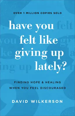 Avez-vous eu envie d'abandonner ces derniers temps ? Trouver l'espoir et la guérison quand on se sent découragé - Have You Felt Like Giving Up Lately?: Finding Hope and Healing When You Feel Discouraged